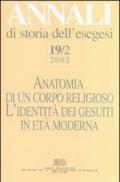 Annali di storia dell'esegesi. Anatomia di un corpo religioso. L'identità dei Gesuiti in età moderna. 19/2: 2002