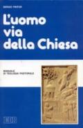 L'uomo via della Chiesa. Manuale di teologia pastorale