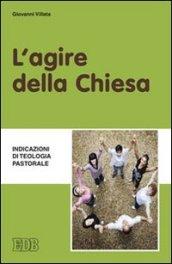 L'agire della Chiesa. Indicazioni di teologia pastorale