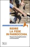 Ridire la fede in parrocchia. Percorsi di evangelizzazione e di formazione