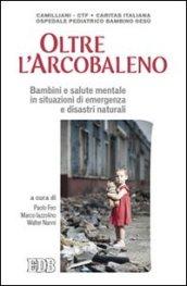 Oltre l'arcobaleno. Bambini e salute mentale in situazioni di emergenza e disastri naturali