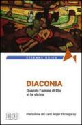 Diaconia. Quando l'amore di Dio si fa vicino