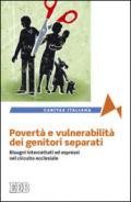Povertà e vulnerabilità dei genitori separati. Bisogni intercettati ed espressi nel circuito ecclesiale