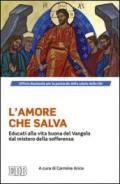 L'amore che salva. Educati alla vita buona del Vangelo dal mistero della sofferenza