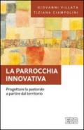 La parrocchia innovativa. Progettare la pastorale a partire dal territorio