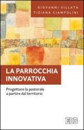 La parrocchia innovativa. Progettare la pastorale a partire dal territorio