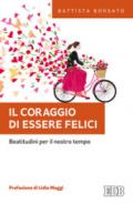 Il coraggio di essere felici. Beatitudini per il nostro tempo