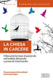 La Chiesa in carcere. Il documento base di pastorale nell'ambito del penale e prassi di misericordia