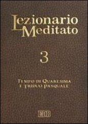 Lezionario meditato. 3.Tempo di Quaresima e triduo pasquale