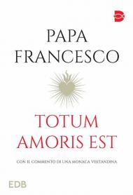 Totum amoris est. Con il commento di una monaca visitandina