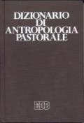 Dizionario di antropologia pastorale. Servire l'uomo