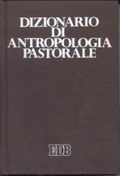 Dizionario di antropologia pastorale. Servire l'uomo