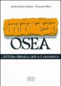 Il libro di Osea. Secondo il testo ebraico Masoretico, secondo la traduzione greca detta dei Settanta, secondo la parafrasi aramaica del Targum