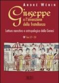 Giuseppe o l'invenzione della fratellanza. Lettura narrativa e antropologica della Genesi. IV Gen. 37-50