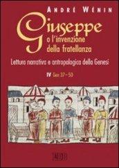 Giuseppe o l'invenzione della fratellanza. Lettura narrativa e antropologica della Genesi. IV Gen. 37-50