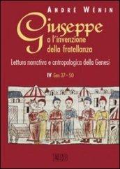 Giuseppe o l'invenzione della fratellanza. Lettura narrativa e antropologica della Genesi. IV Gen. 37-50