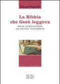 La Bibbia che Gesù leggeva: Breve introduzione all’Antico Testamento