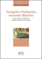 Vangelo d'infanzia secondo Matteo. Riletture pasquali delle origini di Gesù