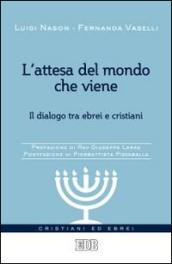 L'attesa del mondo che viene. Il dialogo tra ebrei e cristiani