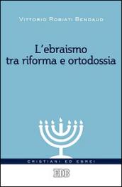 L'ebraismo tra riforma e ortodossia. Il dialogo tra ebrei e cristiani