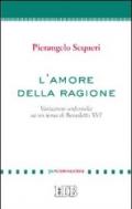 L'amore della ragione. Variazioni sinfoniche su un tema di Benedetto XVI