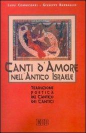 Canti d'amore nell'antico Israele. Traduzione poetica del Cantico dei Cantici