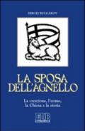 La sposa dell'agnello. La creazione, l'uomo, la Chiesa e la storia