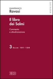 Il libro dei Salmi. Commento e attualizzazione. 3: Salmi 101-150