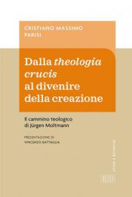 Dalla theologia crucis al divenire della creazione. Il cammino teologico di Jürgen Moltmann