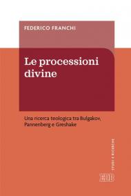 Le processioni divine. Una ricerca teologica tra Bulgakov, Pannenberg e Greshake