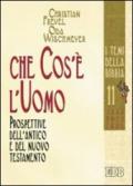 Che cos'è l'uomo. Prospettive dell'Antico e del Nuovo Testamento