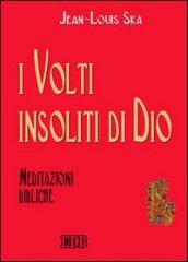 I volti insoliti di Dio. Meditazioni bibliche