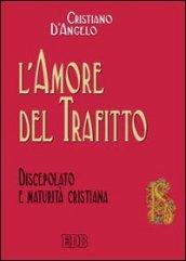 L'amore del trafitto. Discepolato e maturità cristiana