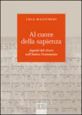 Al cuore della sapienza. Aspetti del vivere nell'Antico Testamento