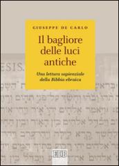 Il bagliore delle luci antiche. Una lettura sapienziale della Bibbia ebraica