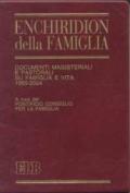 Enchiridion della famiglia. Documenti magisteriali e pastorali su famiglia e vita 1965-2004
