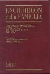 Enchiridion della famiglia. Documenti magisteriali e pastorali su famiglia e vita 1965-2004