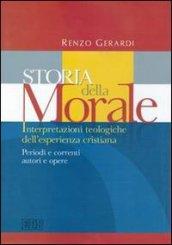 Storia della morale. Interpretazioni teologiche dell'esperienza cristiana. Periodi e correnti, autori e opere