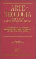 Arte e teologia. Dire e fare la bellezza nella Chiesa. Un'antologia su estetica, architettura, arti figurative, musica e arredo sacro