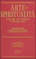 Arte e spiritualità. Parlare allo spirito e creare arte. Un'antologia su percorsi di fede e creazione artistica