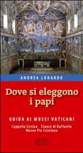 Dove si eleggono i papi. Guida ai Musei Vaticani, Cappella Sistina, Stanze di Raffaello e Museo Pio-Cristiano