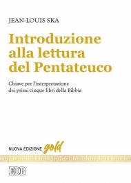 Introduzione alla lettura del Pentateuco. Chiavi per l'interpretazione dei primi cinque libri della Bibbia. Nuova ediz.