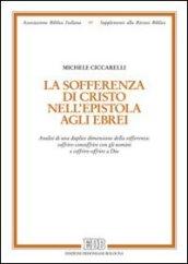 La sofferenza di Cristo nell'Epistola agli ebrei. Analisi di una duplice dimensione della sofferenza: soffrire-consoffrire con gli uomini e soffrire-offrire a Dio