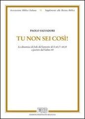 Tu non sei così! La dinamica di fede del lamento di Is 63,7-64,11 a partire dal salmo 44