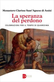 La speranza del perdono. Celebrazioni per il tempo di Quaresima