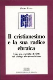 Il cristianesimo e la sua radice ebraica. Con una raccolta di testi sul dialogo ebraico-cristiano