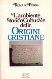 L'ambiente storico-culturale delle origini cristiane. Una documentazione ragionata