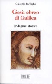 Gesù ebreo di Galilea. Indagine storica