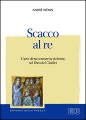 Scacco al re: L'arte di raccontare la violenza nel libro dei Giudici