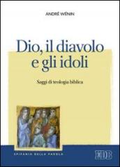 Dio, il diavolo e gli idoli. Saggi di teologia biblica